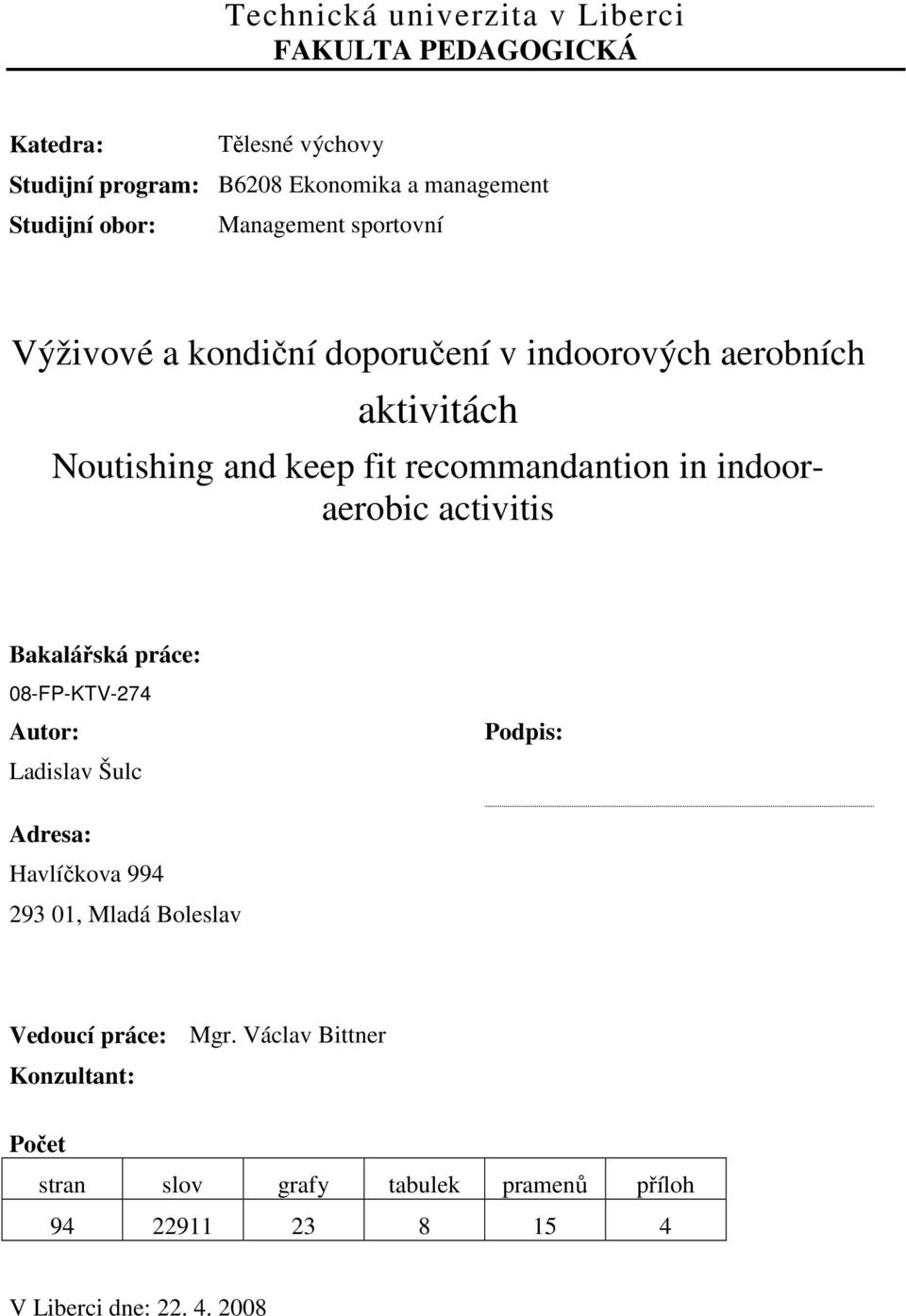 recommandantion in indooraerobic activitis Bakalářská práce: 08-FP-KTV-274 Autor: Ladislav Šulc Podpis: Adresa: Havlíčkova 994 293 01,