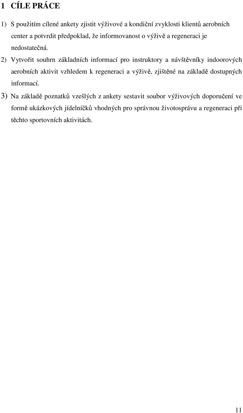 2) Vytvořit souhrn základních informací pro instruktory a návštěvníky indoorových aerobních aktivit vzhledem k regeneraci a výživě,