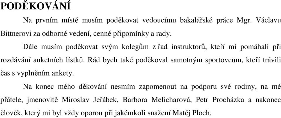 Dále musím poděkovat svým kolegům z řad instruktorů, kteří mi pomáhali při rozdávání anketních lístků.