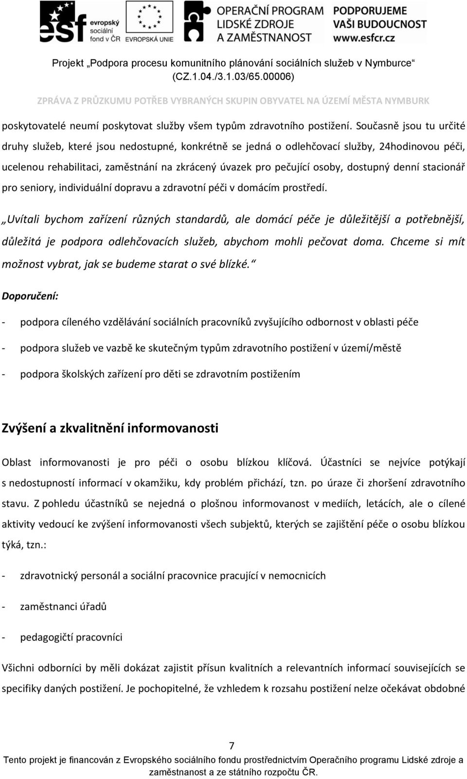 dostupný denní stacionář pro seniory, individuální dopravu a zdravotní péči v domácím prostředí.