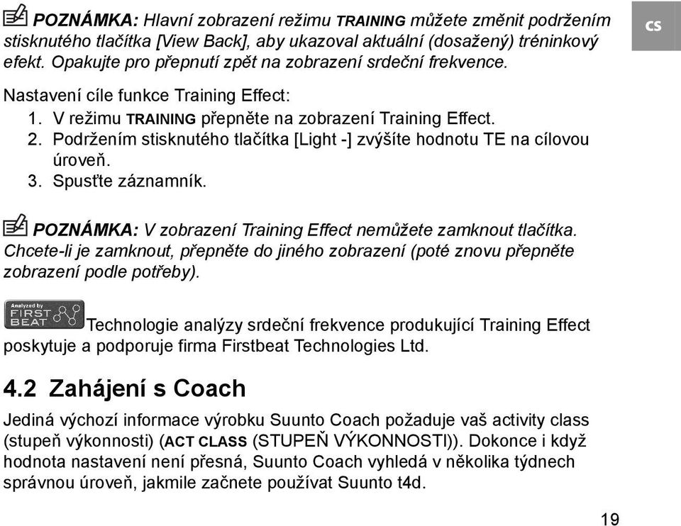 Podržením stisknutého tlačítka [Light -] zvýšíte hodnotu TE na cílovou úroveň. 3. Spusťte záznamník. POZNÁMKA: V zobrazení Training Effect nemůžete zamknout tlačítka.