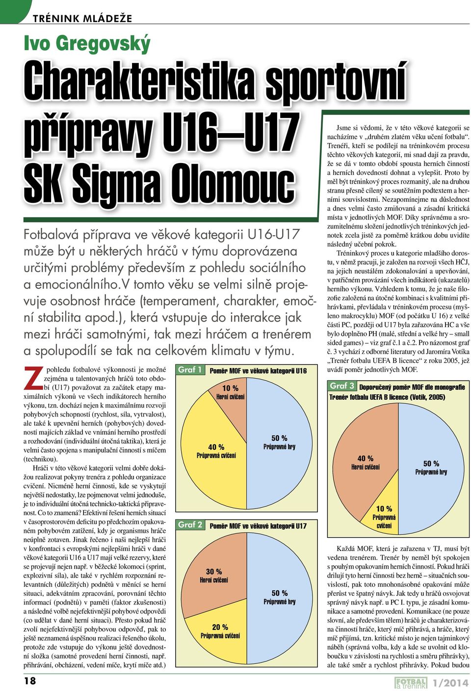 ), která vstupuje do interakce jak mezi hráči samotnými, tak mezi hráčem a trenérem a spolupodílí se tak na celkovém klimatu v týmu.