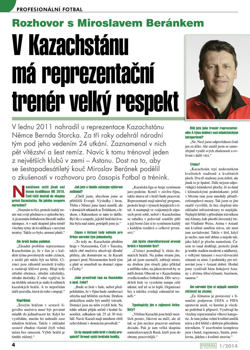Dost na to, aby se šestapadesátiletý kouč Miroslav Beránek podělil o zkušenosti v rozhovoru pro časopis Fotbal a trénink. Nemůžeme začít jinak než losem kvalifikace ME 2016.
