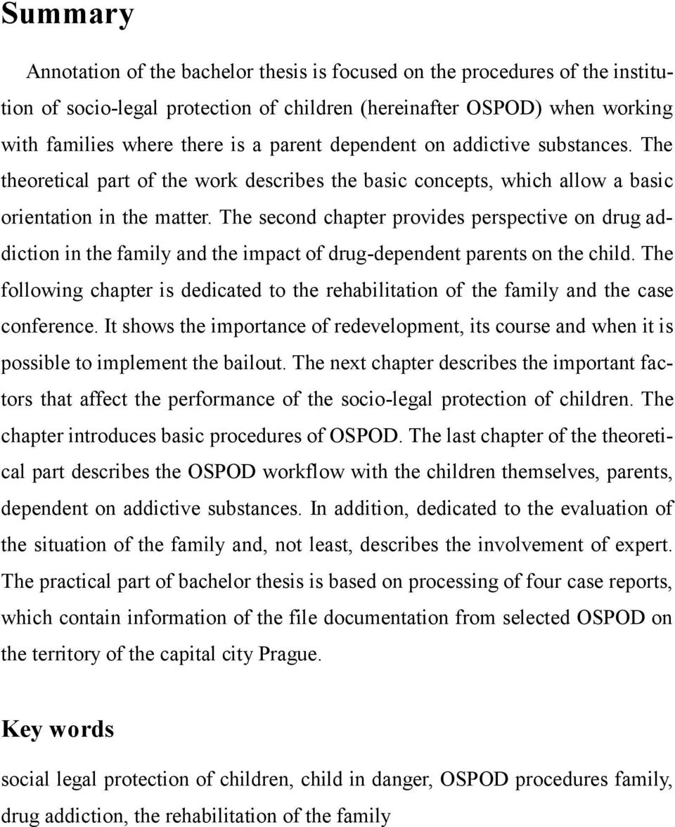 The second chapter provides perspective on drug addiction in the family and the impact of drug-dependent parents on the child.