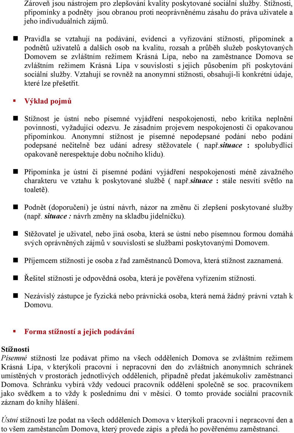 Lípa, nebo na zaměstnance Domova se zvláštním režimem Krásná Lípa v souvislosti s jejich působením při poskytování sociální služby.