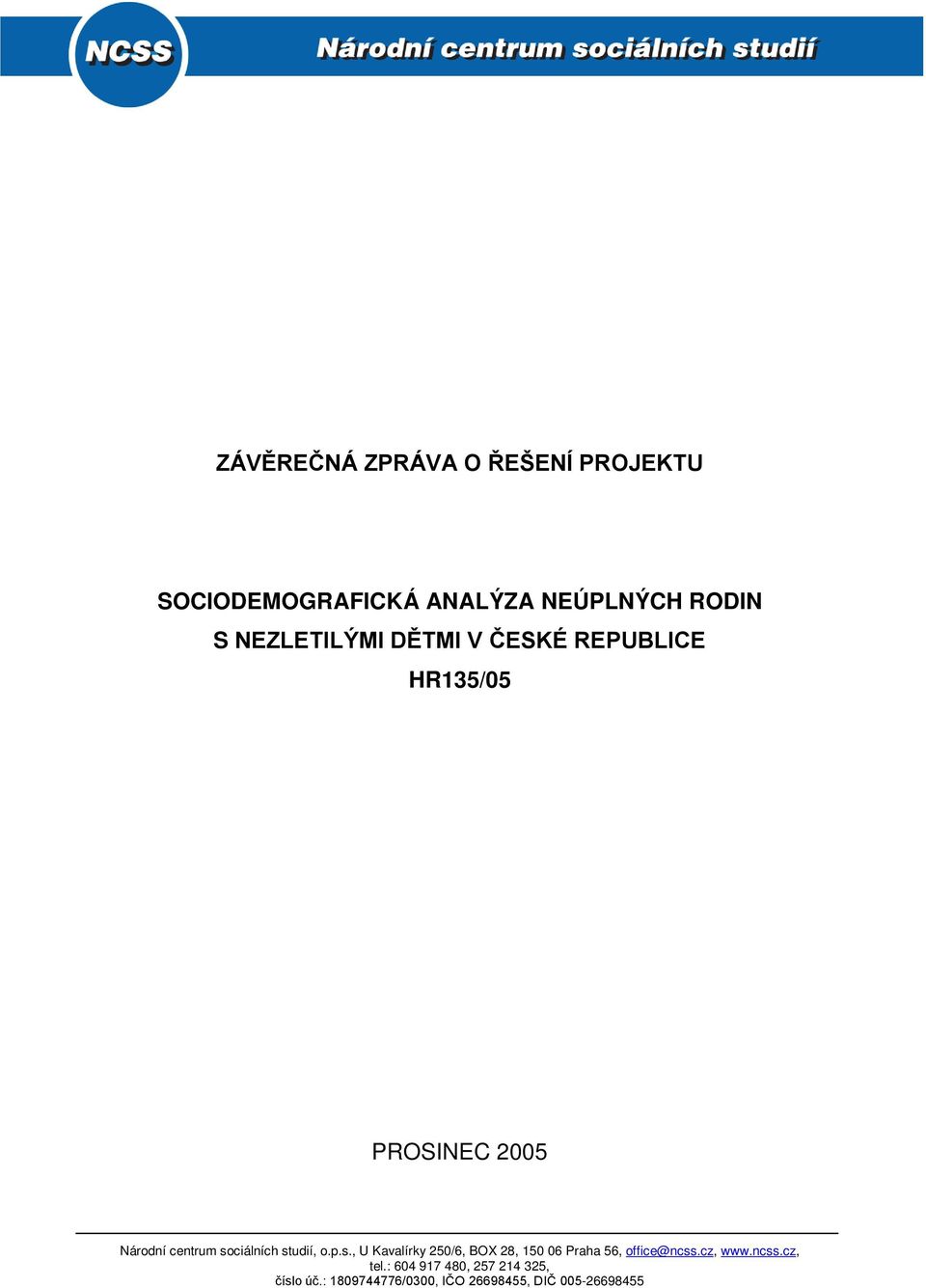 studií, o.p.s., U Kavalírky 250/6, BOX 28, 150 06 Praha 56, office@ncss.cz, www.ncss.cz, tel.