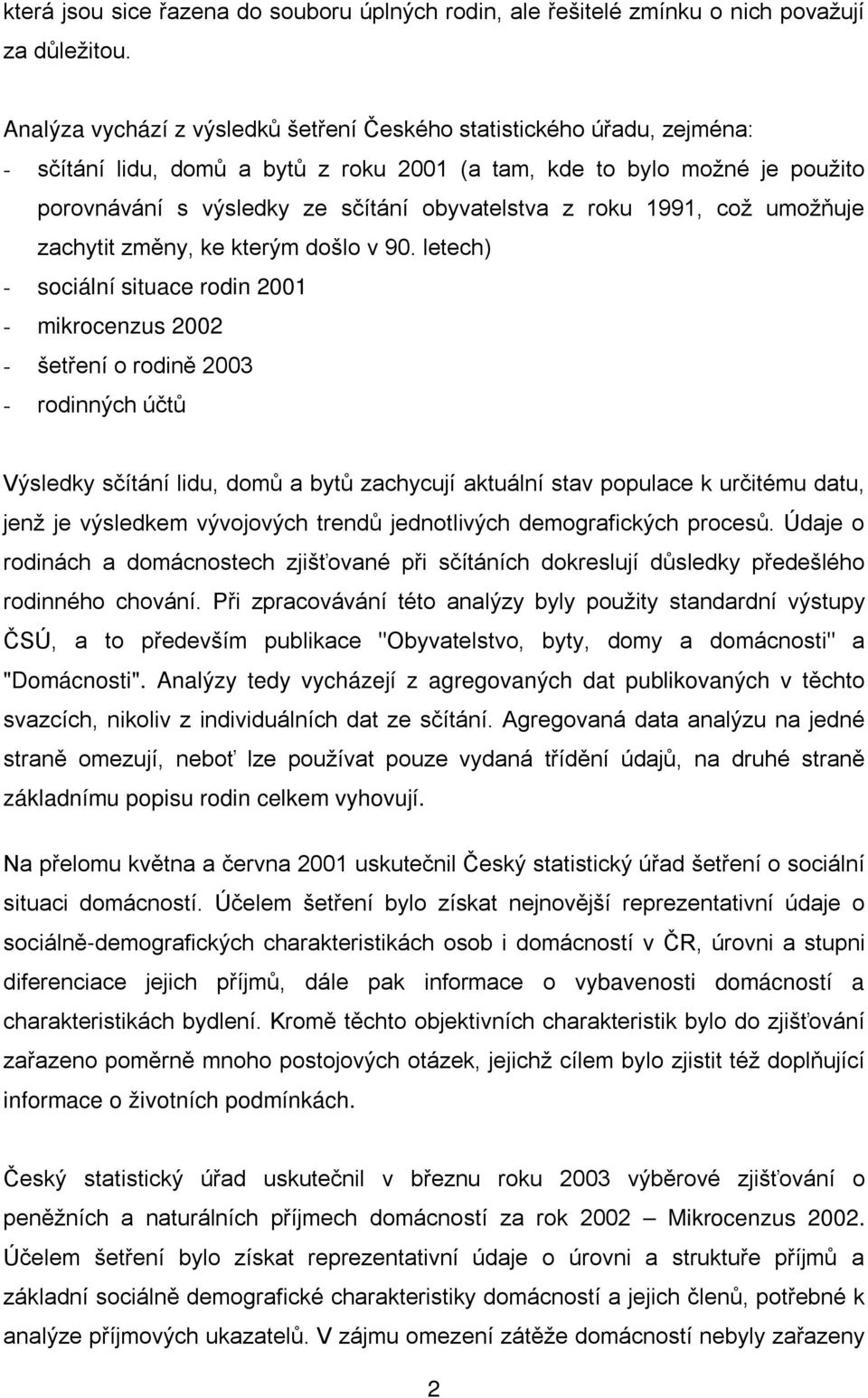 roku 1991, což umožňuje zachytit změny, ke kterým došlo v 90.