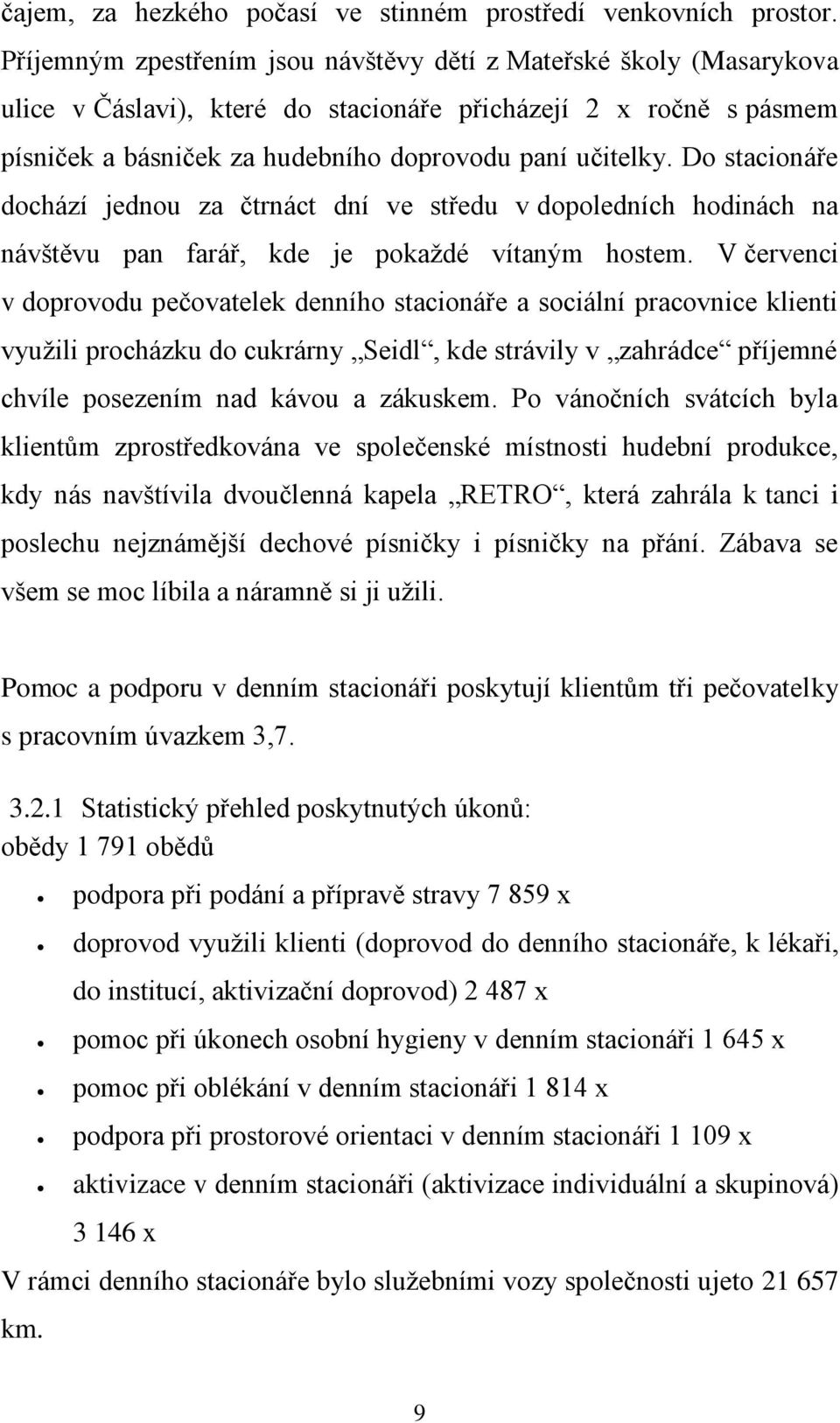 Do stacionáře dochází jednou za čtrnáct dní ve středu v dopoledních hodinách na návštěvu pan farář, kde je pokaždé vítaným hostem.