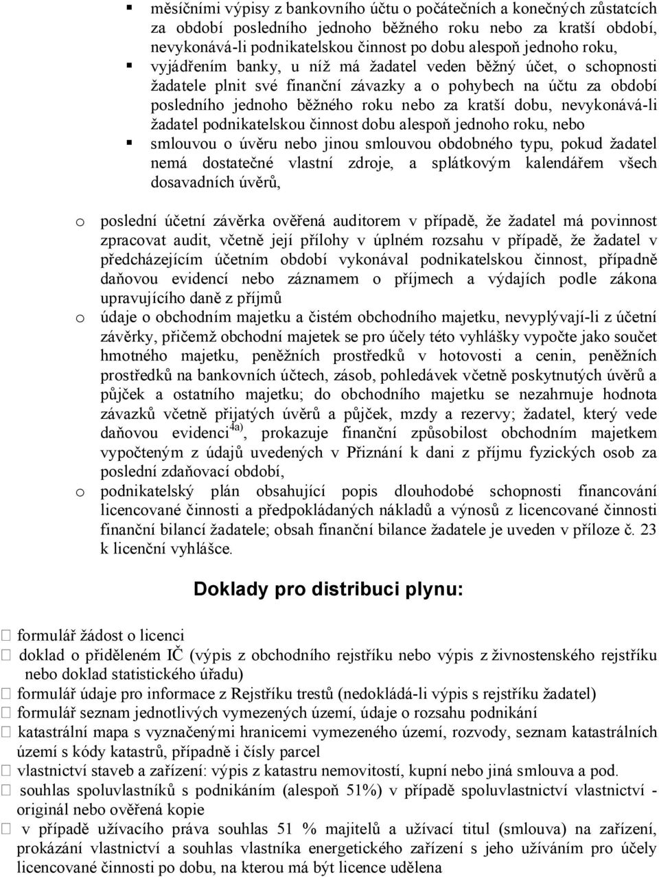 alespň jednh rku, neb smluvu úvěru neb jinu smluvu bdbnéh typu, pkud žadatel nemá dstatečné vlastní zdrje, a splátkvým kalendářem všech dsavadních úvěrů, pslední účetní závěrka věřená auditrem v