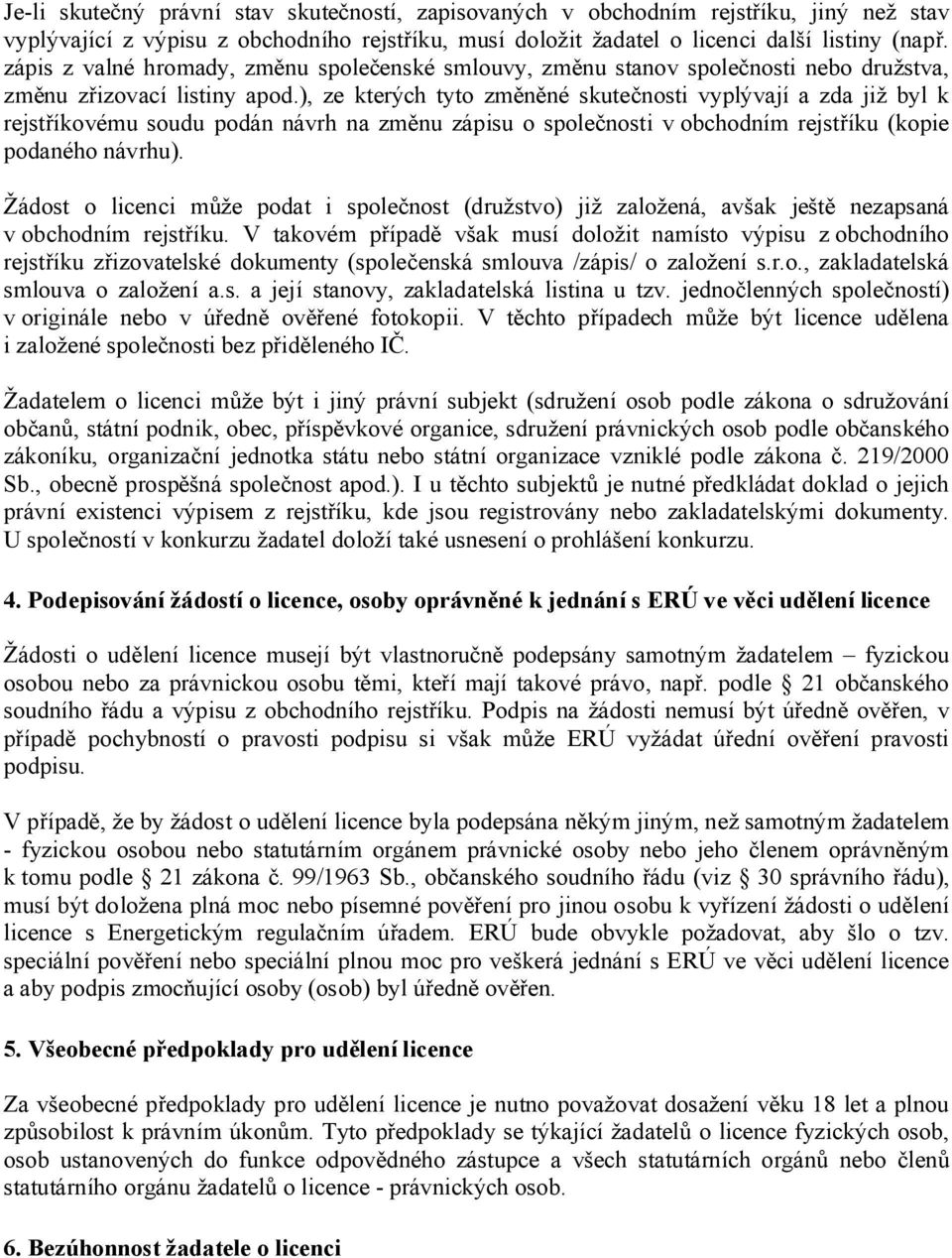 ), ze kterých tyt změněné skutečnsti vyplývají a zda již byl k rejstříkvému sudu pdán návrh na změnu zápisu splečnsti v bchdním rejstříku (kpie pdanéh návrhu).