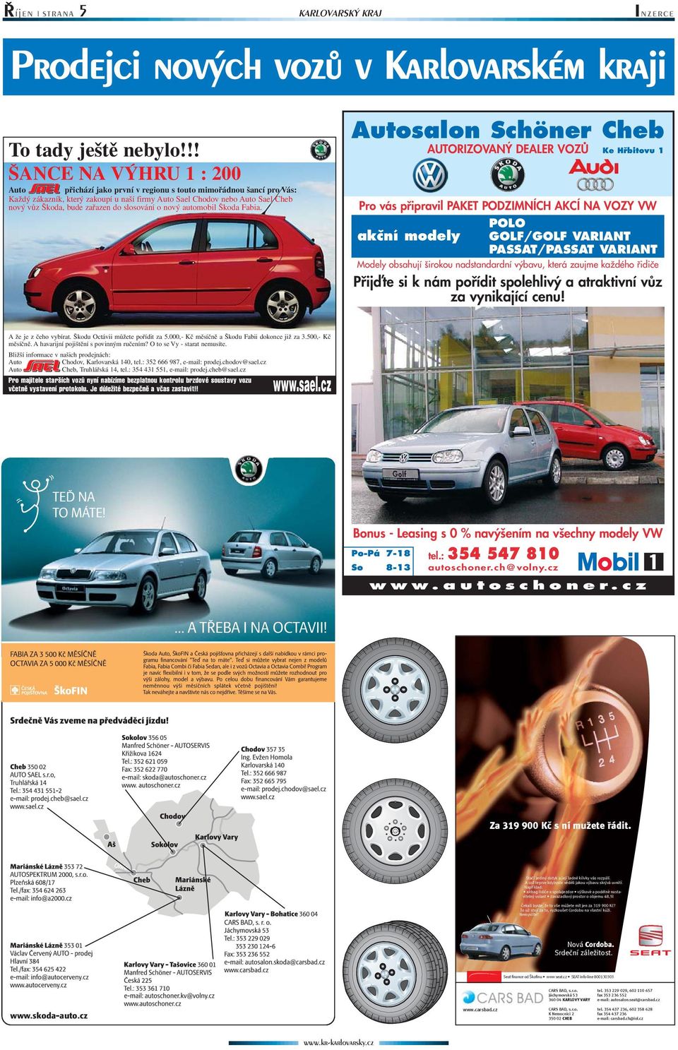 zařazen do slosování o nový automobil Škoda Fabia.