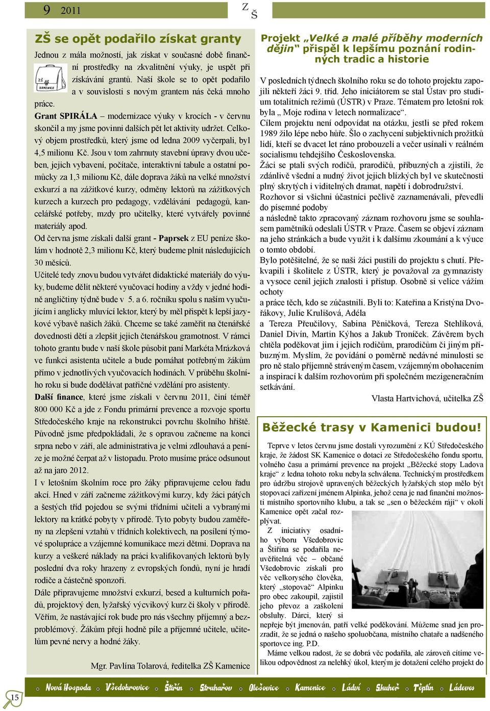 Celkový objem prostředků, který jsme od ledna 2009 vyčerpali, byl 4,5 milionu Kč.