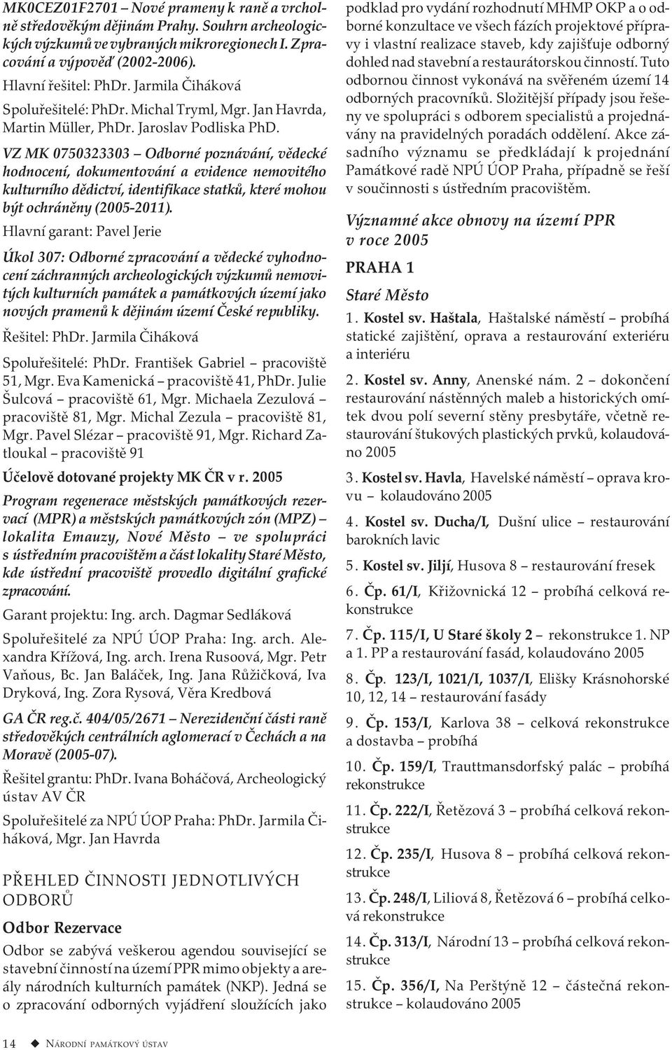 VZ MK 0750323303 Odborné poznávání, vědecké hodnocení, dokumentování a evidence nemovitého kulturního dědictví, identifikace statků, které mohou být ochráněny (2005-2011).