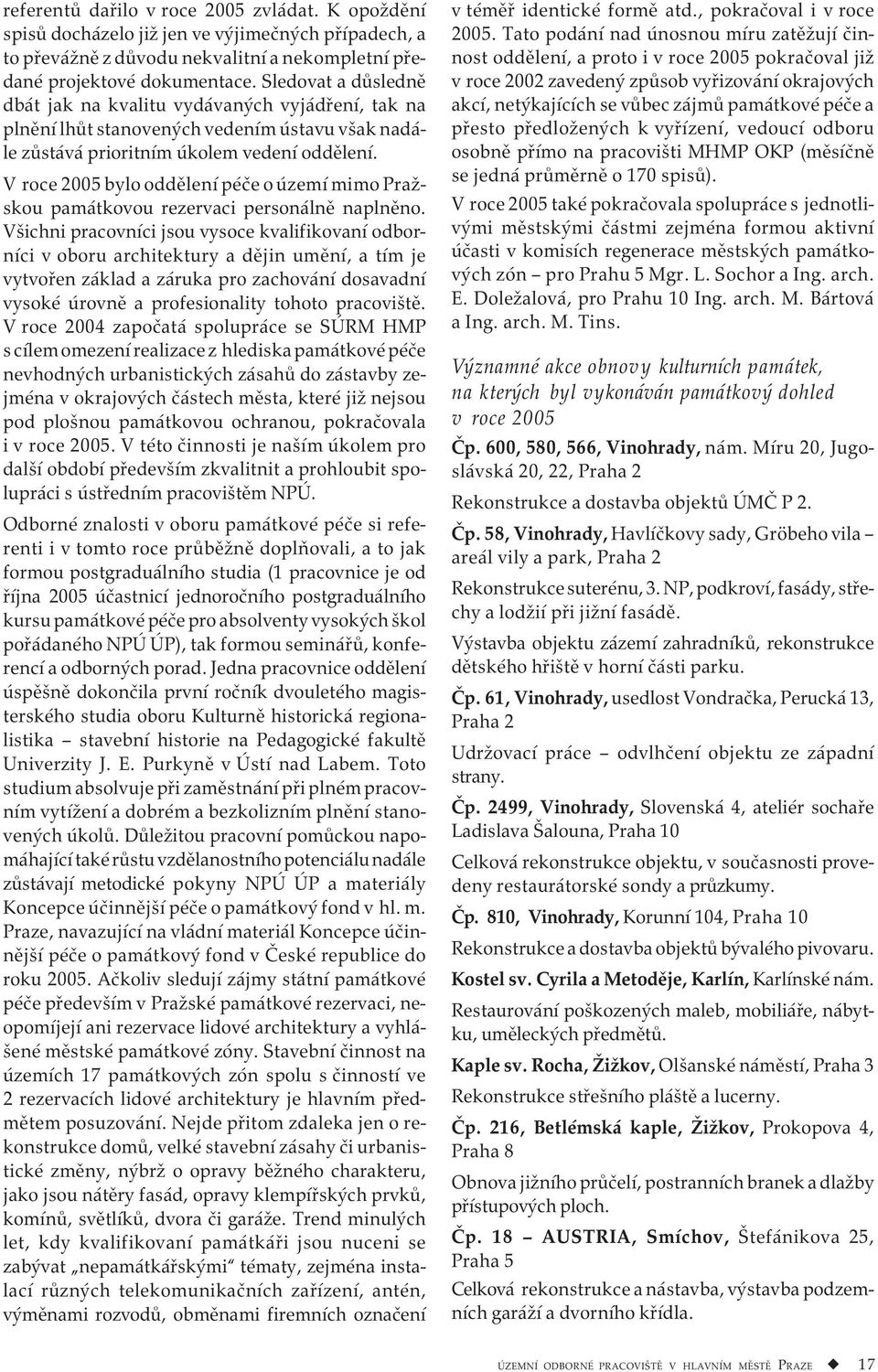 V roce 2005 bylo oddělení péče o území mimo Pražskou památkovou rezervaci personálně naplněno.