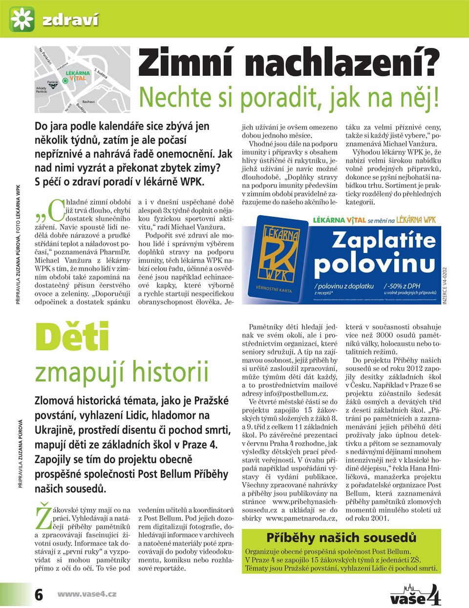 Jak nad nimi vyzrát a překonat zbytek zimy? S péčí o zdraví poradí v lékárně WPK. zimní období již trvá dlouho, chybí Chladné dostatek slunečního záření.