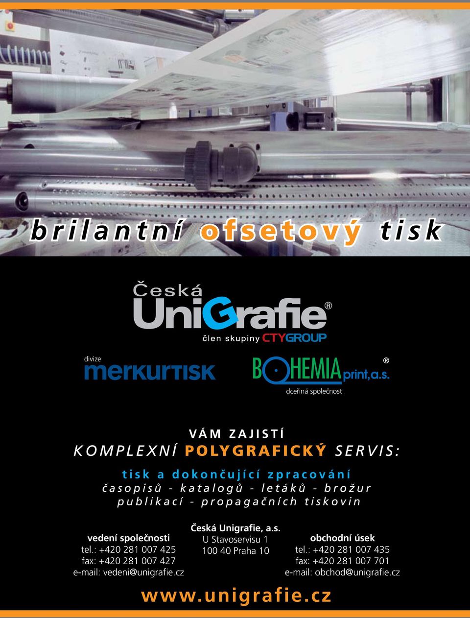 : +420 281 007 425 fax: +420 281 007 427 e-mail: vedeni@unigrafie.cz Česká Unigrafie, a.s. U Stavoservisu 1 100 40 Praha 10 www.