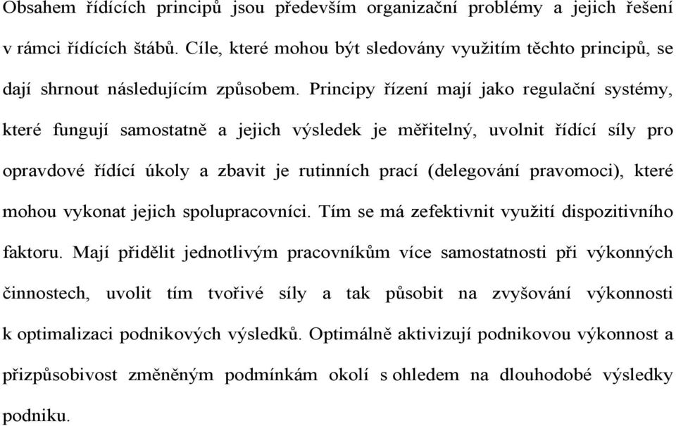 pravomoci), které mohou vykonat jejich spolupracovníci. Tím se má zefektivnit využití dispozitivního faktoru.