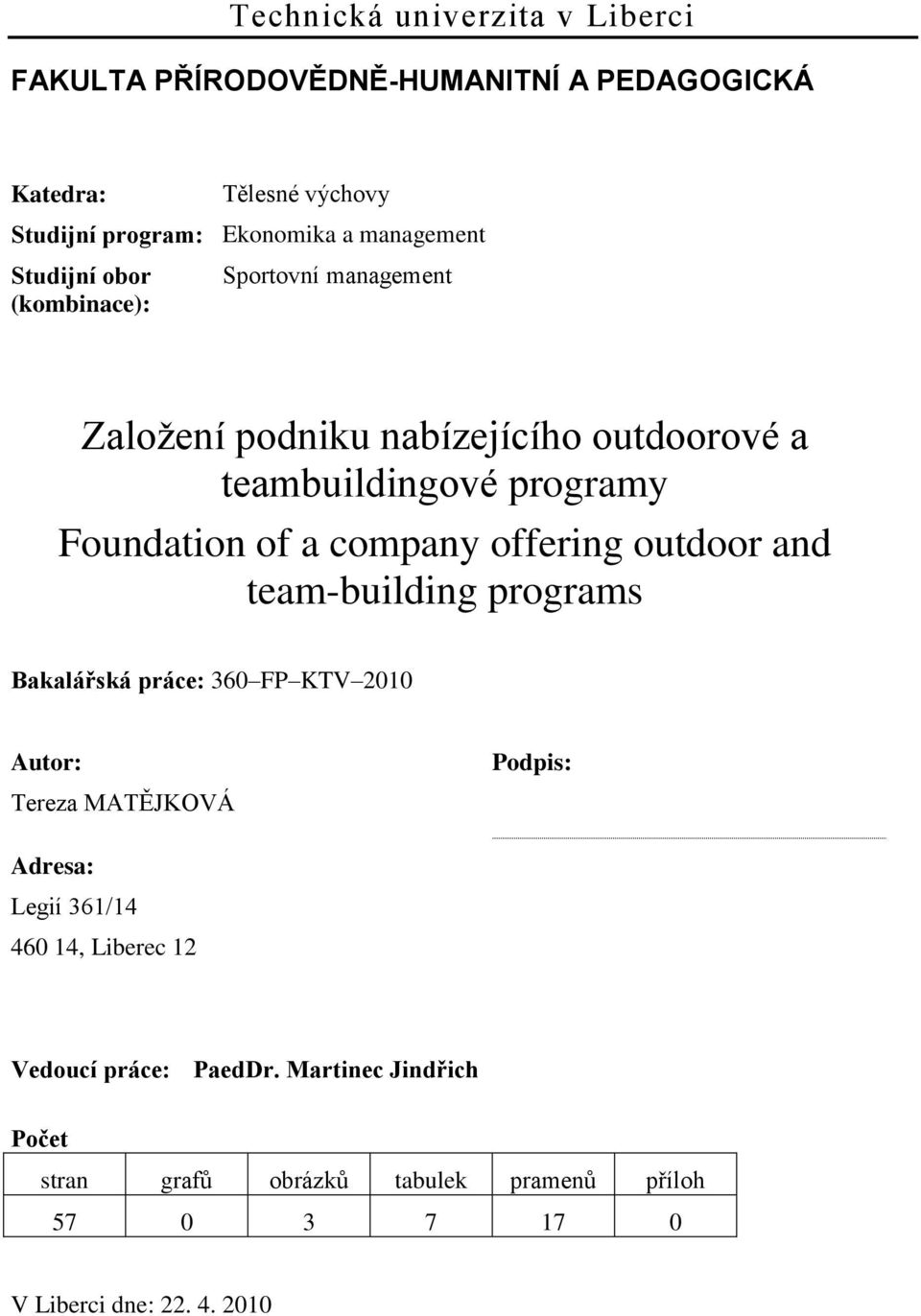 a company offering outdoor and team-building programs Bakalářská práce: 360 FP KTV 2010 Autor: Tereza MATĚJKOVÁ Podpis: Adresa: Legií 361/14