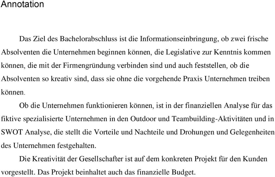 Ob die Unternehmen funktionieren können, ist in der finanziellen Analyse für das fiktive spezialisierte Unternehmen in den Outdoor und Teambuilding-Aktivitäten und in SWOT Analyse, die stellt