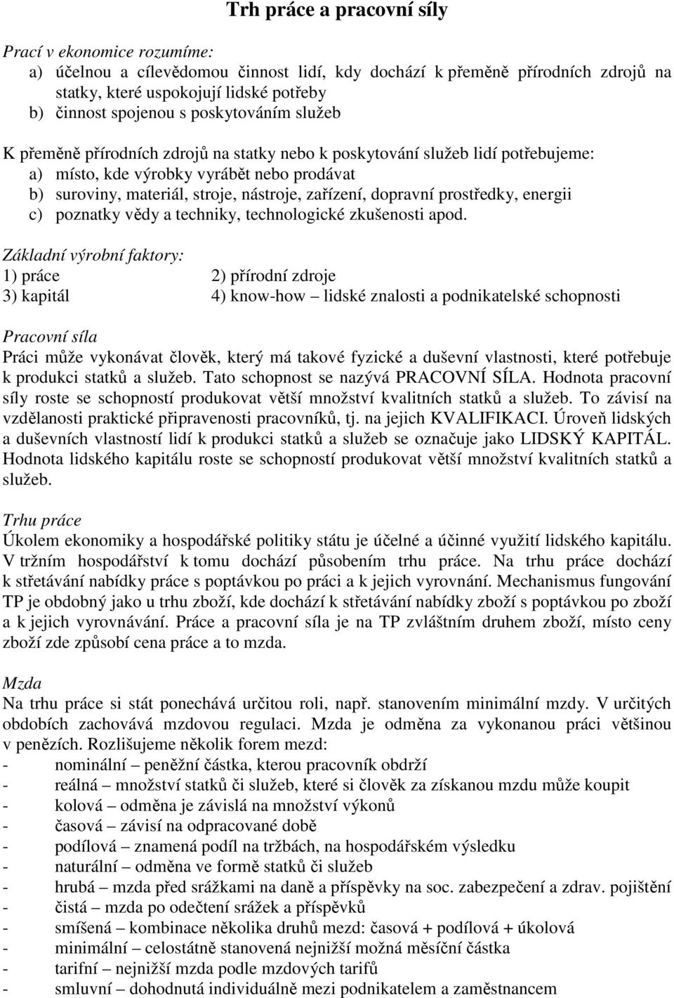 dopravní prostředky, energii c) poznatky vědy a techniky, technologické zkušenosti apod.