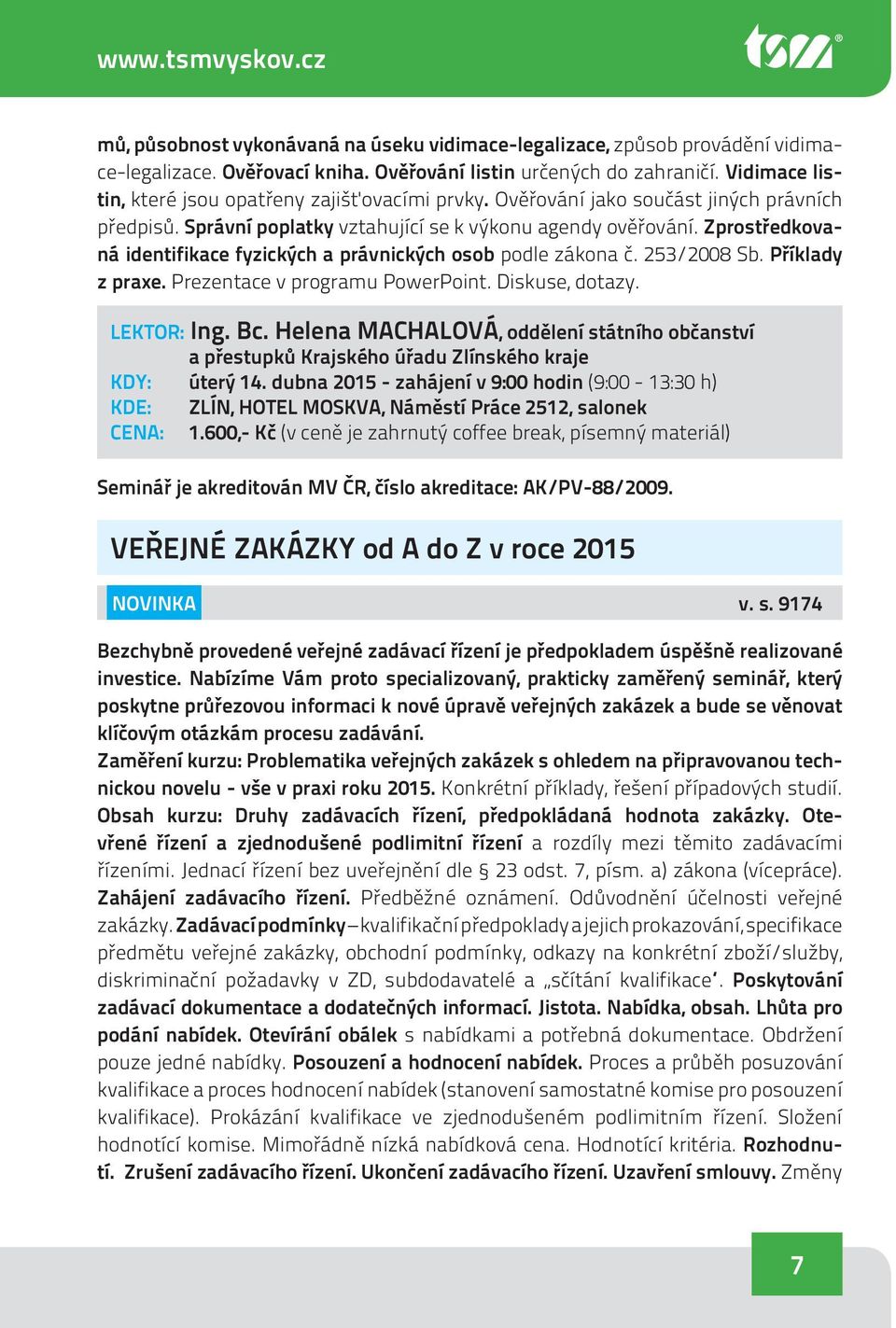 Zprostředkovaná identifikace fyzických a právnických osob podle zákona č. 253/2008 Sb. Příklady z praxe. Prezentace v programu PowerPoint. Diskuse, dotazy. LEKTOR: Ing. Bc.