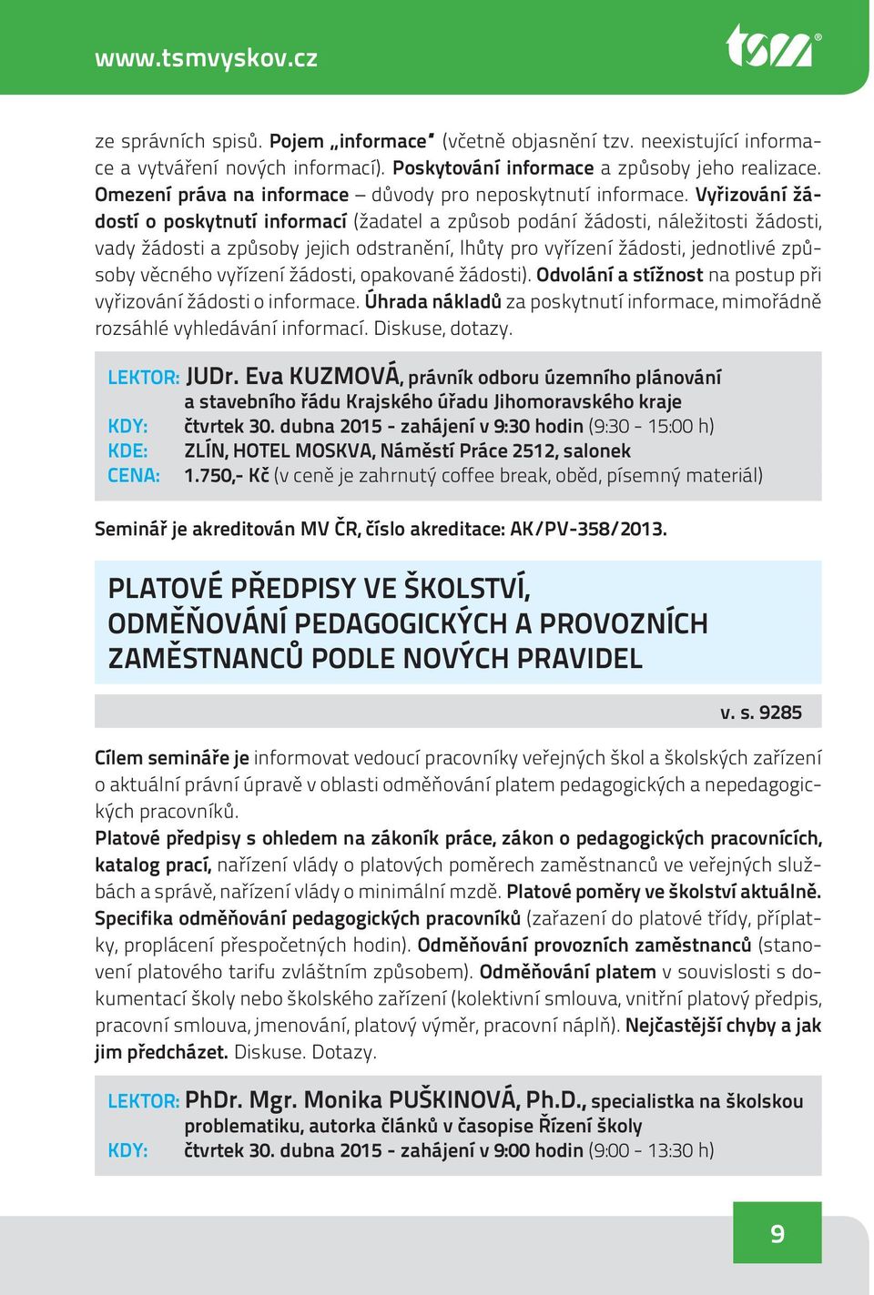 Vyřizování žádostí o poskytnutí informací (žadatel a způsob podání žádosti, náležitosti žádosti, vady žádosti a způsoby jejich odstranění, lhůty pro vyřízení žádosti, jednotlivé způsoby věcného