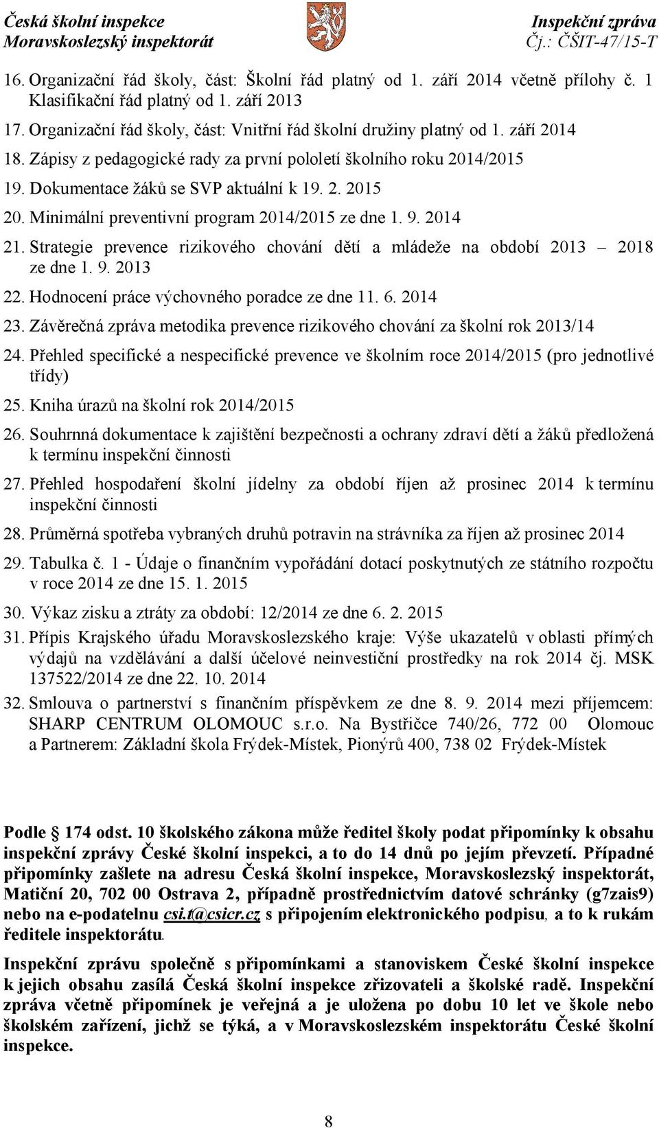 Strategie prevence rizikového chování dětí a mládeže na období 2013 2018 ze dne 1. 9. 2013 22. Hodnocení práce výchovného poradce ze dne 11. 6. 2014 23.