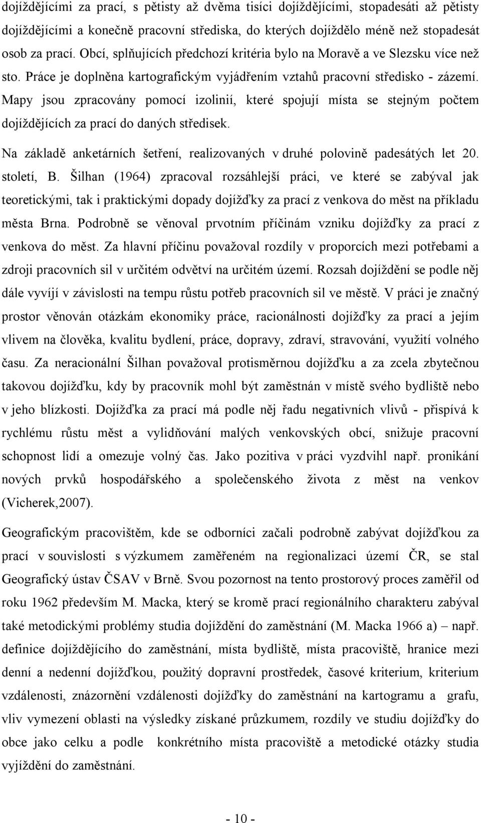 Mapy jsou zpracovány pomocí izolinií, které spojují místa se stejným počtem dojíždějících za prací do daných středisek.