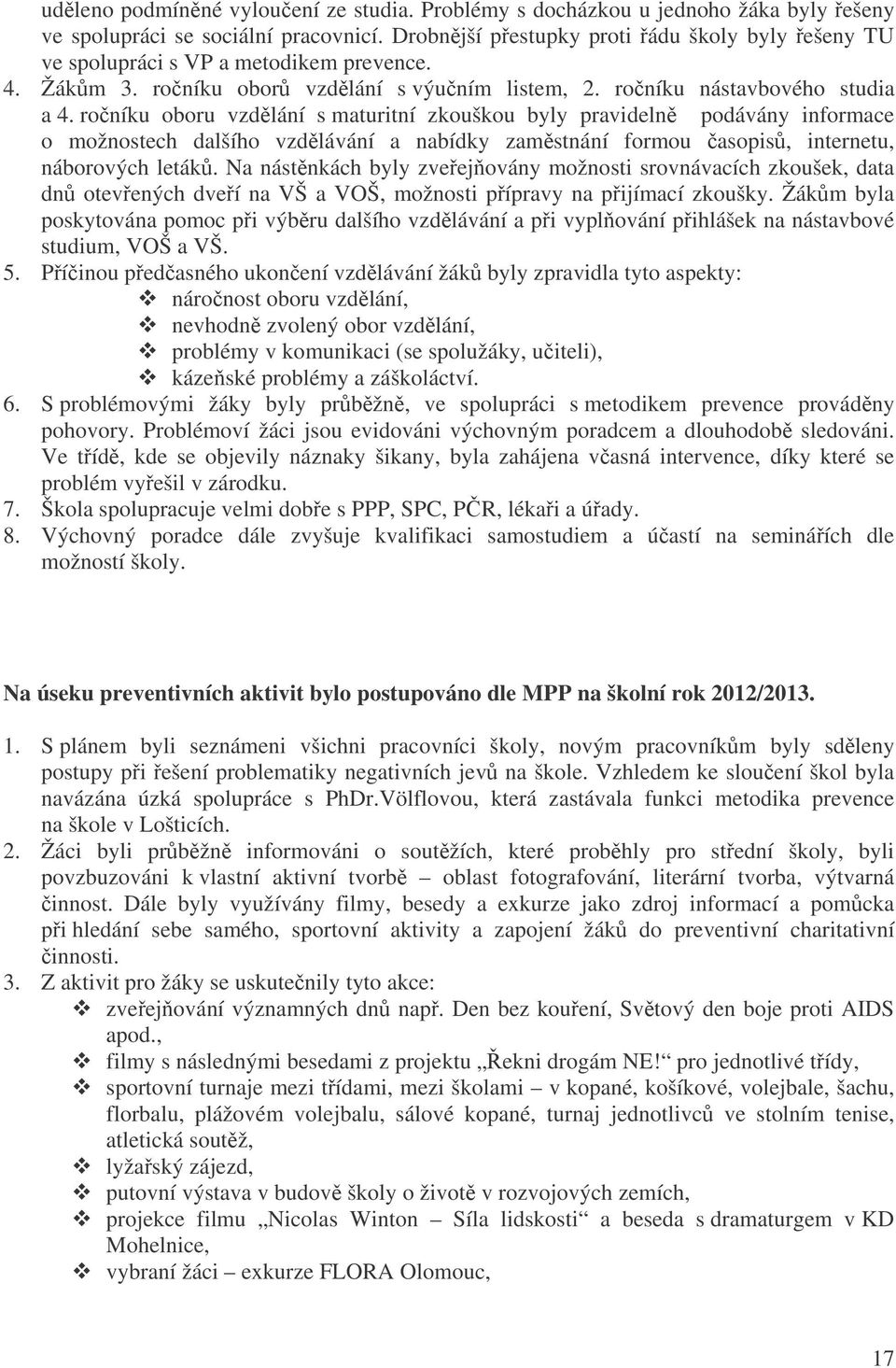 roníku oboru vzdlání s maturitní zkouškou byly pravideln podávány informace o možnostech dalšího vzdlávání a nabídky zamstnání formou asopis, internetu, náborových leták.