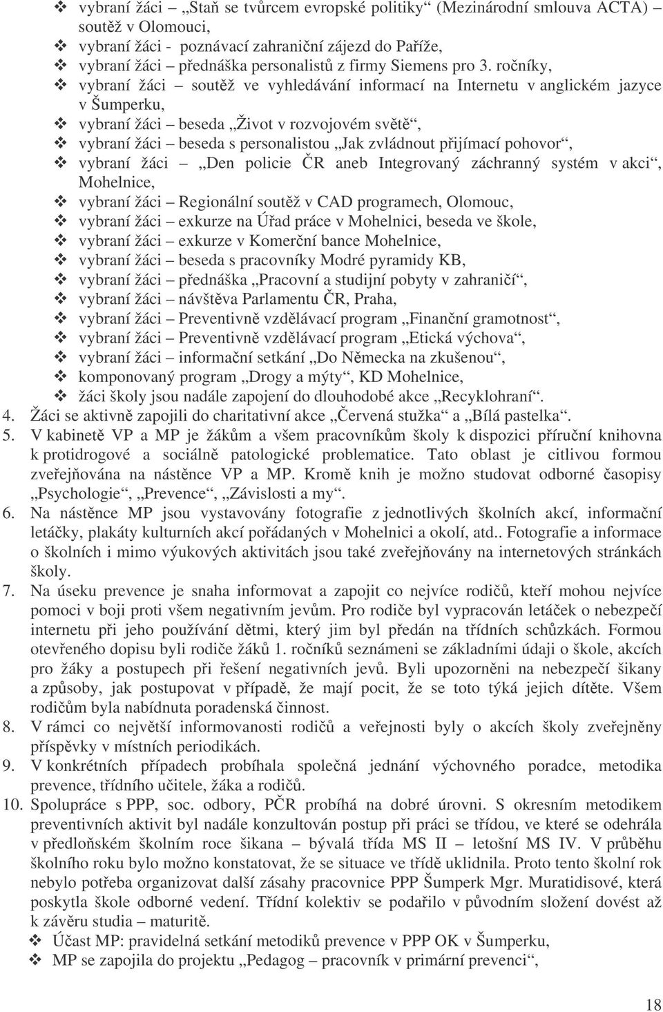 pohovor, vybraní žáci Den policie R aneb Integrovaný záchranný systém v akci, Mohelnice, vybraní žáci Regionální soutž v CAD programech, Olomouc, vybraní žáci exkurze na Úad práce v Mohelnici, beseda