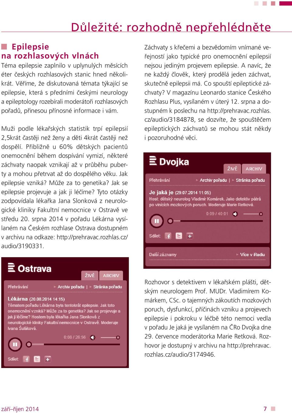 Muži podle lékařských statistik trpí epilepsií 2,5krát častěji než ženy a děti 4krát častěji než dospělí.