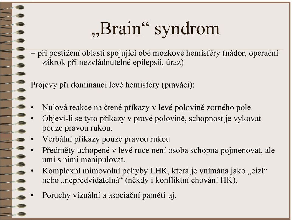 Objeví-li se tyto příkazy v pravé polovině, schopnost je vykovat pouze pravou rukou.