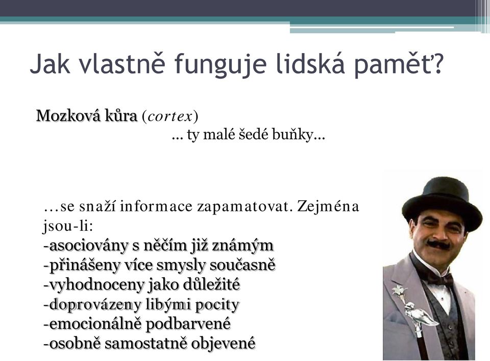 Zejména jsou-li: -asociovány s něčím již známým -přinášeny více smysly