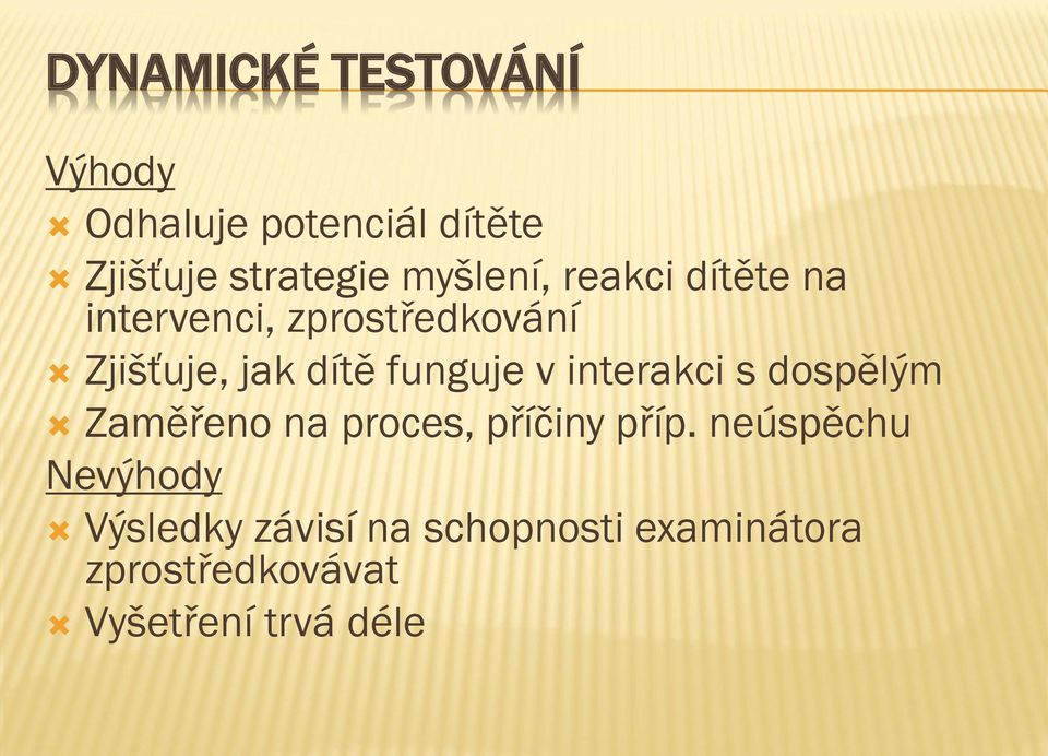 funguje v interakci s dospělým Zaměřeno na proces, příčiny příp.