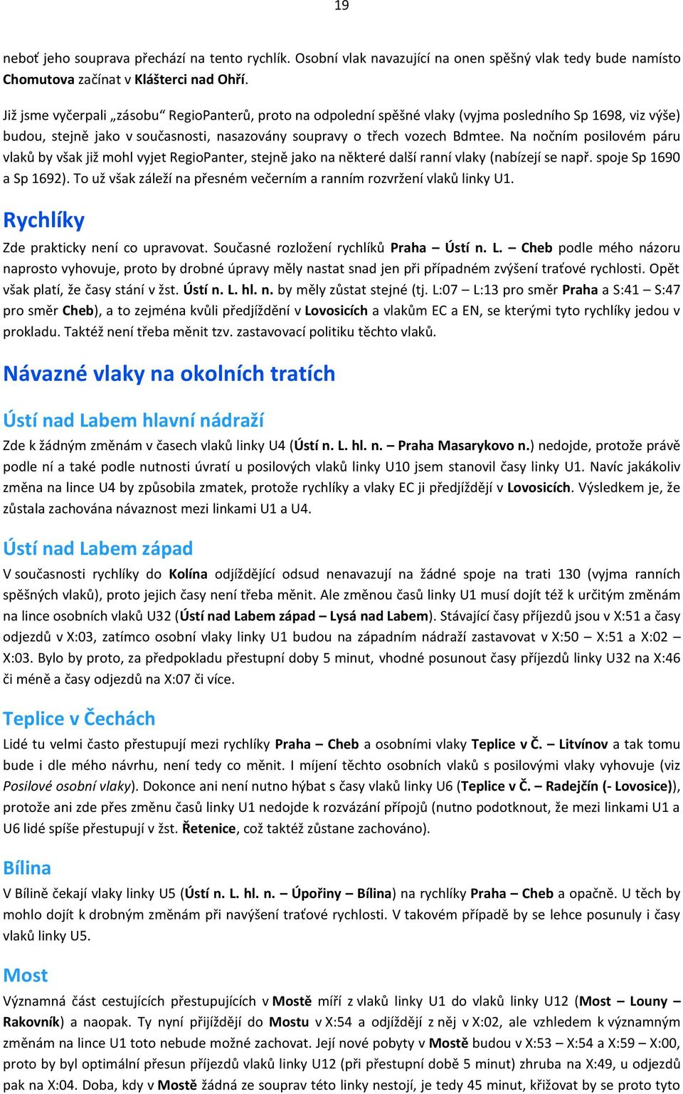 Na nočním posilovém páru vlaků by však již mohl vyjet RegioPanter, stejně jako na některé další ranní vlaky (nabízejí se např. spoje Sp 1690 a Sp 1692).