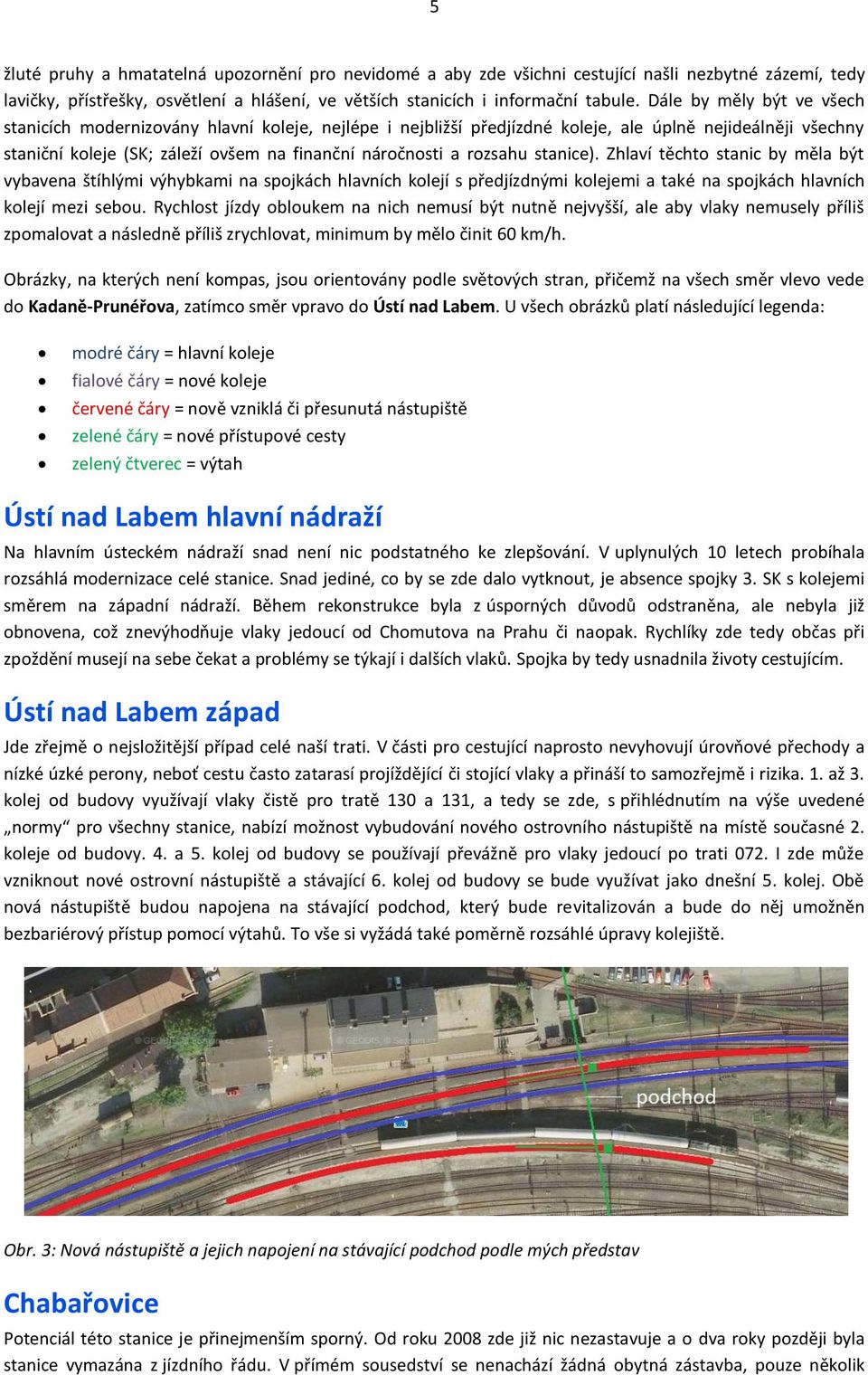 rozsahu stanice). Zhlaví těchto stanic by měla být vybavena štíhlými výhybkami na spojkách hlavních kolejí s předjízdnými kolejemi a také na spojkách hlavních kolejí mezi sebou.