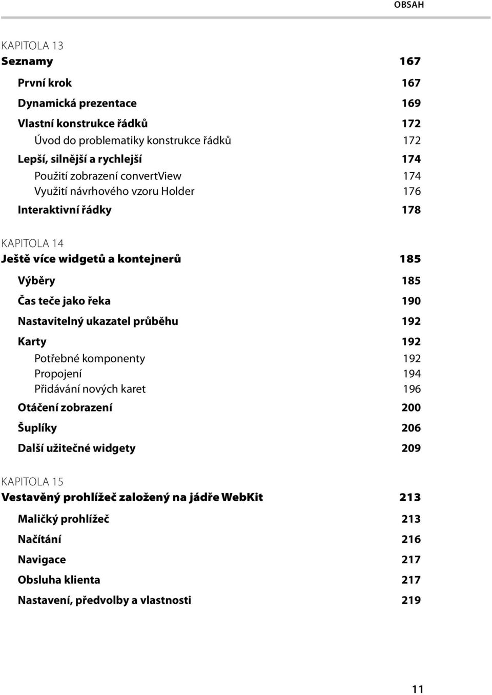 řeka 190 Nastavitelný ukazatel průběhu 192 Karty 192 Potřebné komponenty 192 Propojení 194 Přidávání nových karet 196 Otáčení zobrazení 200 Šuplíky 206 Další užitečné