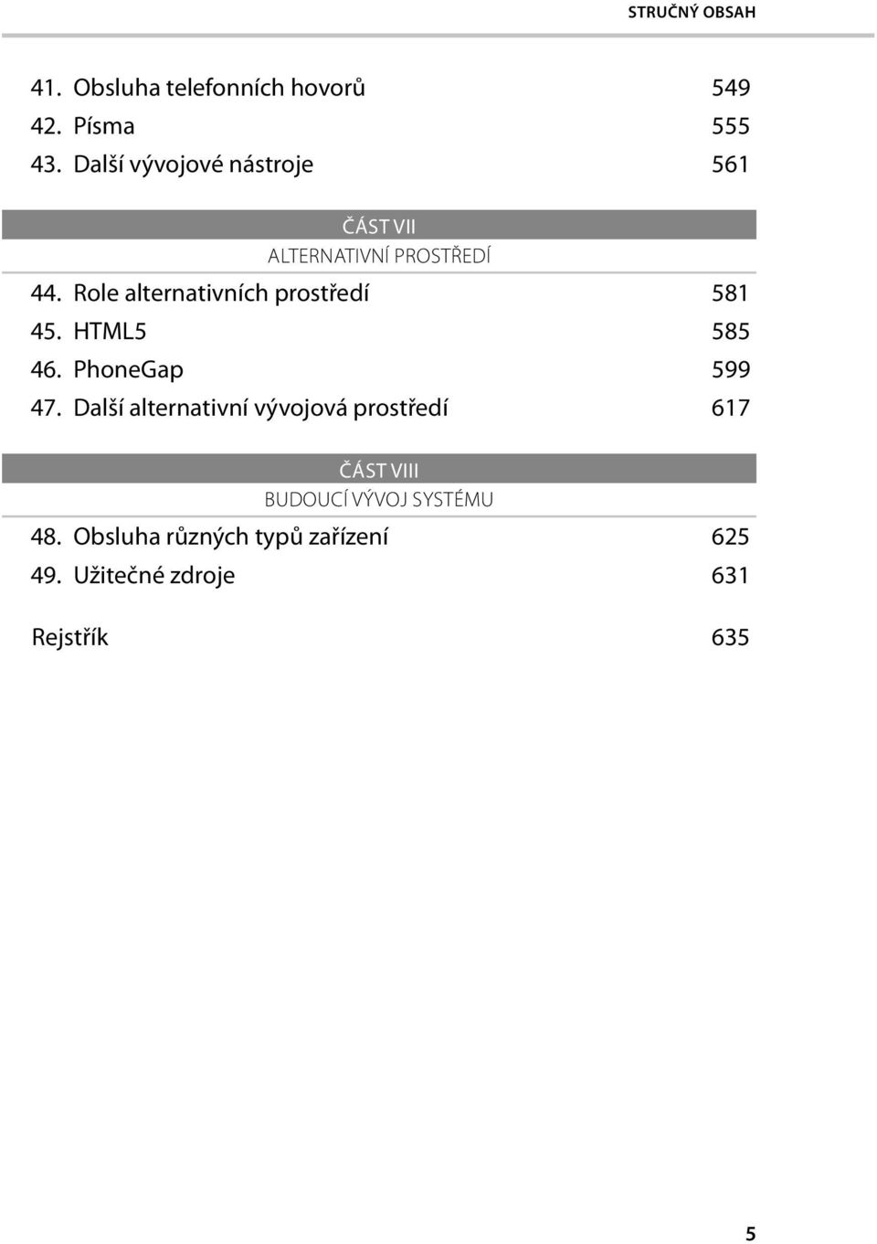 Role alternativních prostředí 581 45. HTML5 585 46. PhoneGap 599 47.