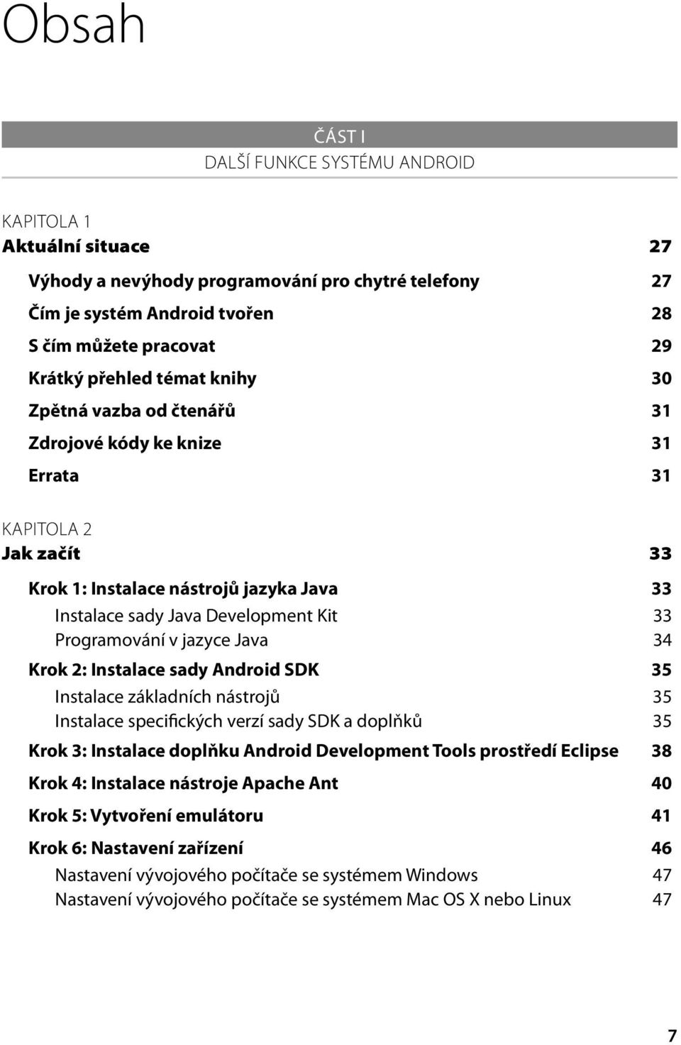 jazyce Java 34 Krok 2: Instalace sady Android SDK 35 Instalace základních nástrojů 35 Instalace specifických verzí sady SDK a doplňků 35 Krok 3: Instalace doplňku Android Development Tools prostředí