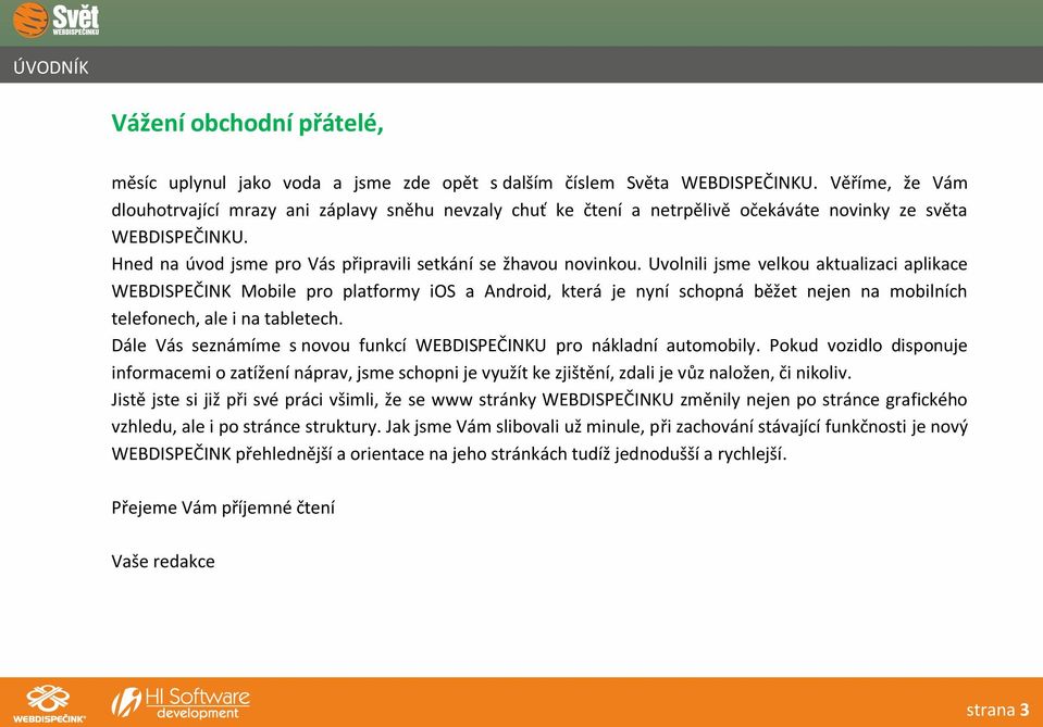 Uvolnili jsme velkou aktualizaci aplikace WEBDISPEČINK Mobile pro platformy ios a Android, která je nyní schopná běžet nejen na mobilních telefonech, ale i na tabletech.