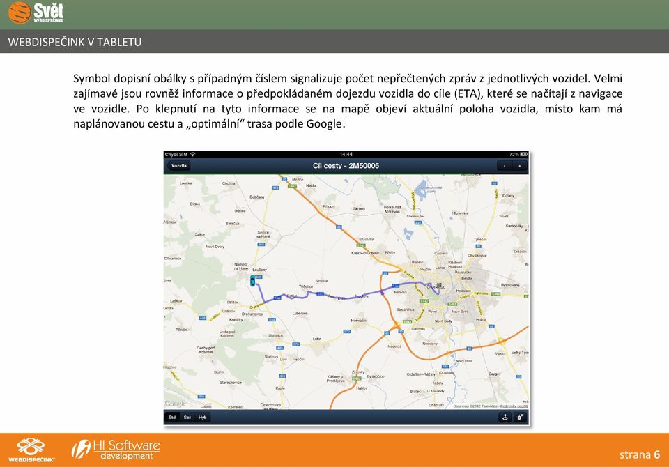 Velmi zajímavé jsou rovněž informace o předpokládaném dojezdu vozidla do cíle (ETA), které se