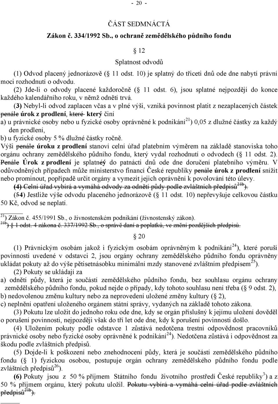 6), jsou splatné nejpozději do konce každého kalendářního roku, v němž odnětí trvá.