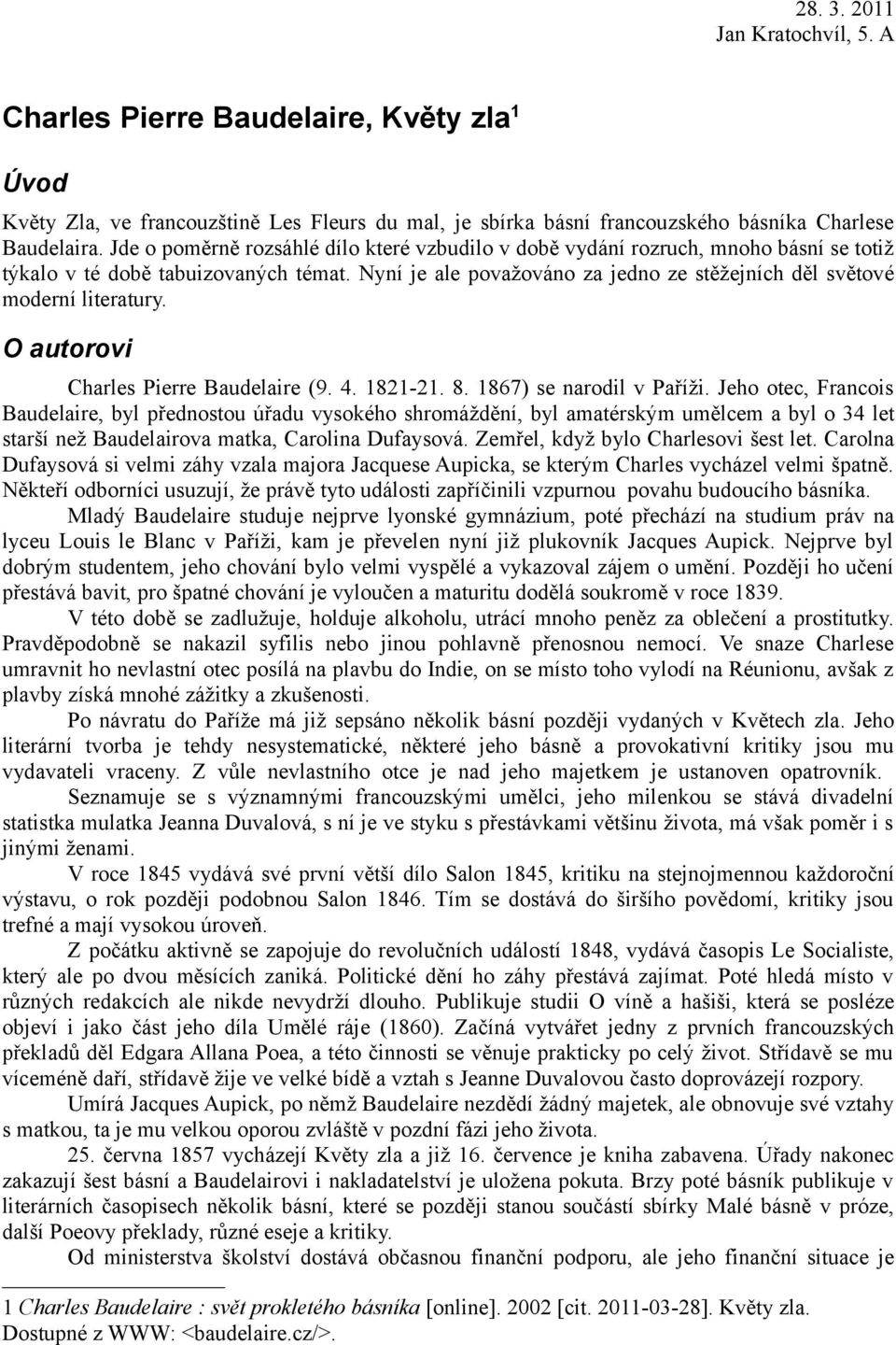 Nyní je ale považováno za jedno ze stěžejních děl světové moderní literatury. O autorovi Charles Pierre Baudelaire (9. 4. 1821-21. 8. 1867) se narodil v Paříži.