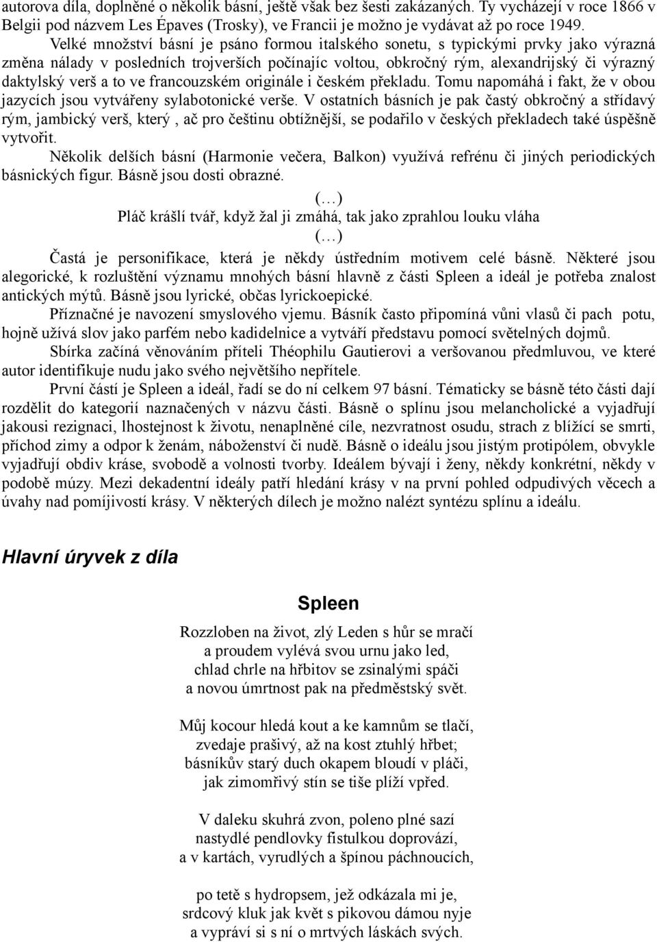 to ve francouzském originále i českém překladu. Tomu napomáhá i fakt, že v obou jazycích jsou vytvářeny sylabotonické verše.