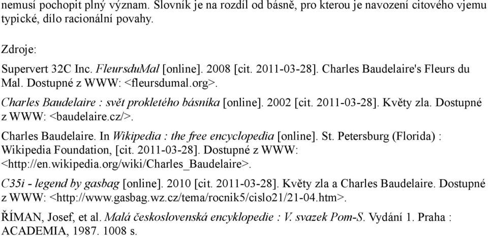 Dostupné z WWW: <baudelaire.cz/>. Charles Baudelaire. In Wikipedia : the free encyclopedia [online]. St. Petersburg (Florida) : Wikipedia Foundation, [cit. 2011-03-28]. Dostupné z WWW: <http://en.