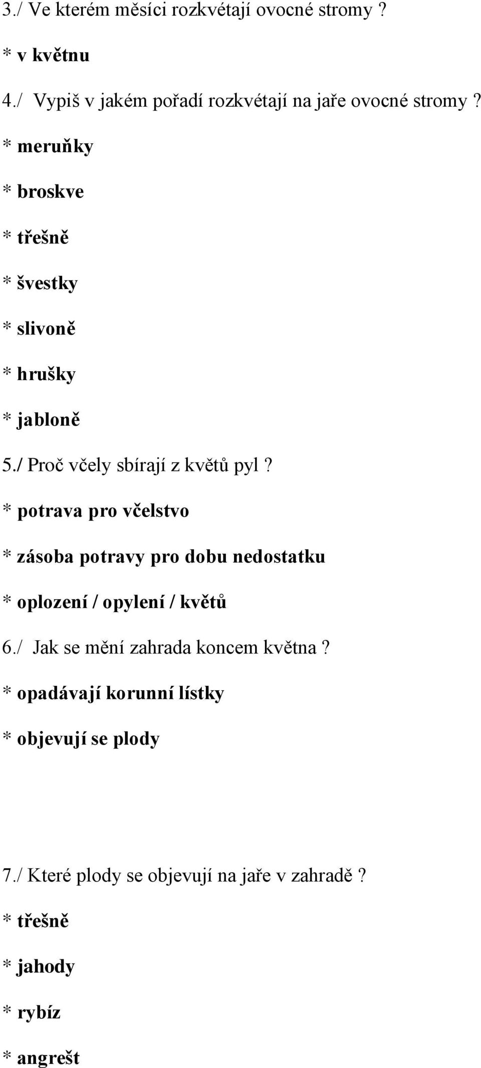 meruňky broskve třešně švestky slivoně hrušky jabloně 5./ Proč včely sbírají z květů pyl?