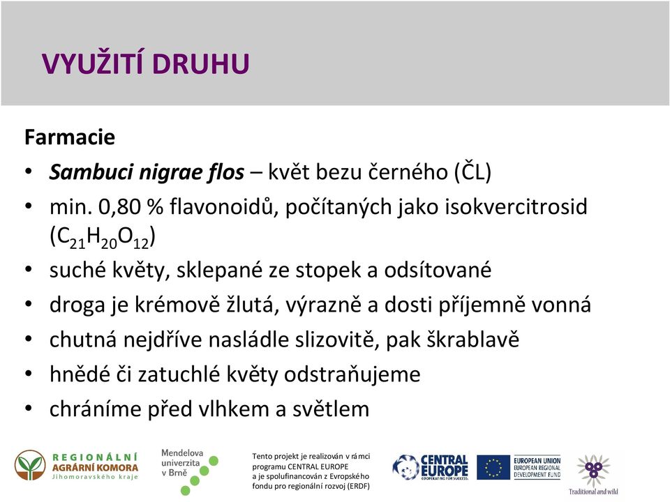 stopek a odsítované droga je krémově žlutá, výrazně a dosti příjemně vonná chutná