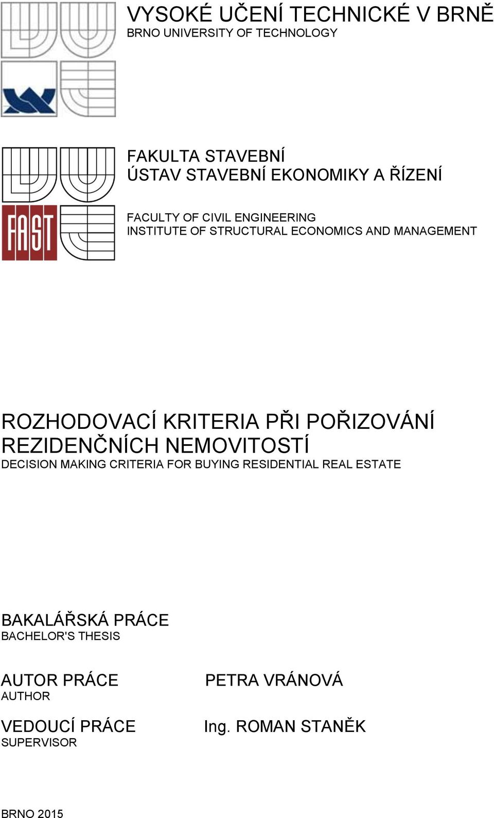 PŘI POŘIZOVÁNÍ REZIDENČNÍCH NEMOVITOSTÍ DECISION MAKING CRITERIA FOR BUYING RESIDENTIAL REAL ESTATE