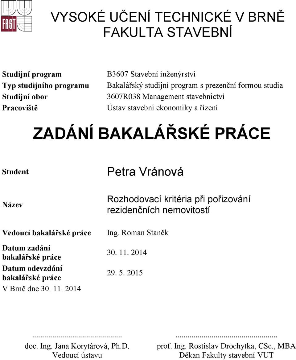 bakalářské práce Datum zadání bakalářské práce Datum odevzdání bakalářské práce V Brně dne 30. 11.