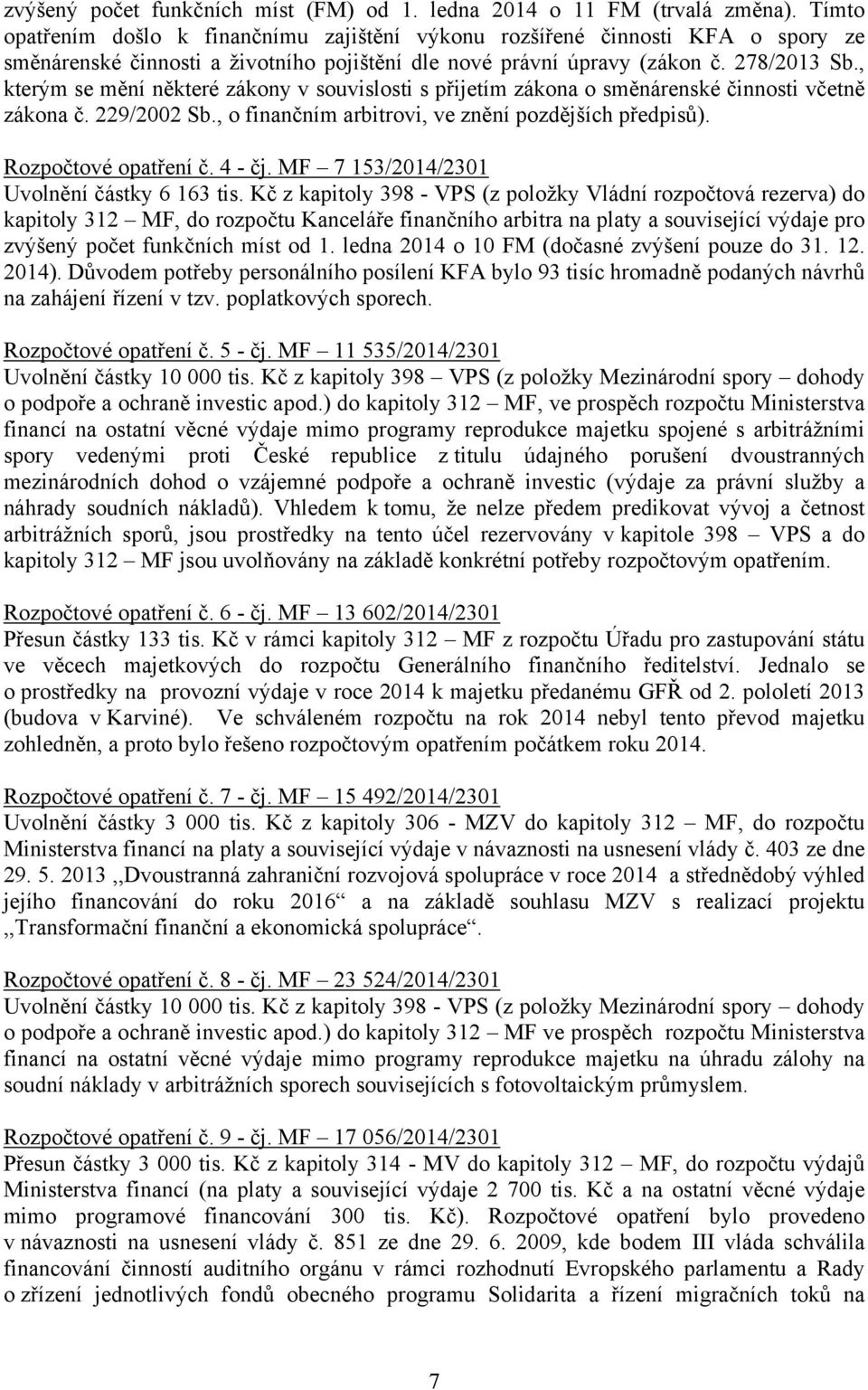 , kterým se mění některé zákony v souvislosti s přijetím zákona o směnárenské činnosti včetně zákona č. 229/2002 Sb., o finančním arbitrovi, ve znění pozdějších předpisů). Rozpočtové opatření č.